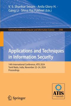 Applications and Techniques in Information Security: 14th International Conference, Atis 2024, Tamil Nadu, India, November 22-24, 2024, Proceedings