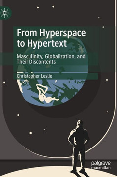 From Hyperspace to Hypertext: Masculinity, Globalization, and Their Discontents