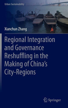 Regional Integration and Governance Reshuffling in the Making of China's City-Regions