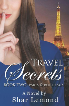 Travel Secrets: Book Two - Paris And Bordeaux
