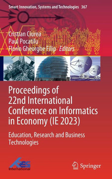 Proceedings of 22nd International Conference on Informatics in Economy (Ie 2023): Education, Research and Business Technologies