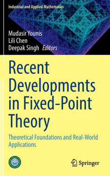 Recent Developments in Fixed-Point Theory: Theoretical Foundations and Real-World Applications