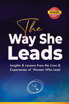 The Way She Leads: Insights and Lessons from the Lives & Experiences of Women Who Lead