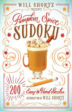 Will Shortz Presents Pumpkin Spice Sudoku: 200 Easy To Hard Puzzles
