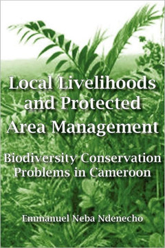 Local Livelihoods and Protected Area Management. Biodiversity Conservation Problems in Cameroon