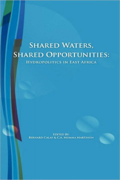 Shared Waters, Shared Opportunities. Hydropolitics in East Africa Shared Waters, Shared Opportunities. Hydropolitics in East Africa