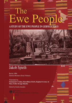 The Ewe People. A Study of the Ewe People in German Togo The Ewe People. A Study of the Ewe People in German Togo
