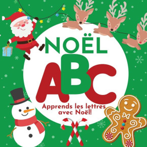 Noël Abc - Apprends Les Lettres Avec Noël! (French Edition)