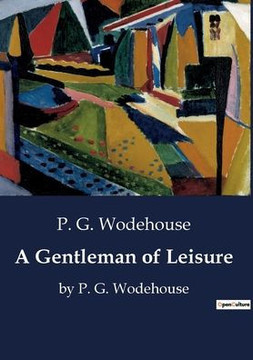 A Gentleman of Leisure: by P. G. Wodehouse