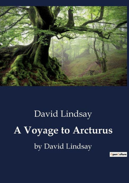 A Voyage to Arcturus: by David Lindsay