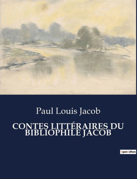 Contes Litt?raires Du Bibliophile Jacob