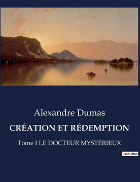 Cr?ation Et R?demption: Tome I LE DOCTEUR MYST?RIEUX