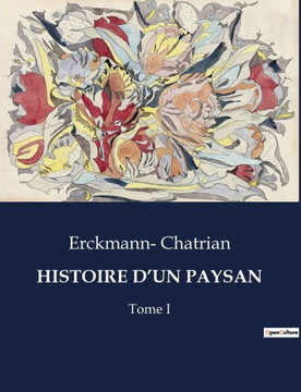 Histoire d'Un Paysan: Tome I