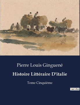Histoire Litt?raire D'italie: Tome Cinqui?me
