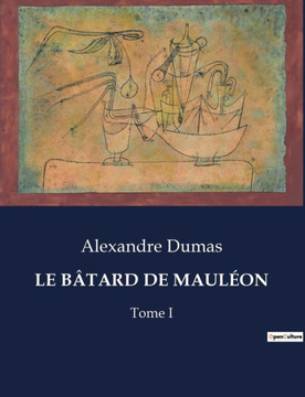 Le B?tard de Maul?on: Tome I