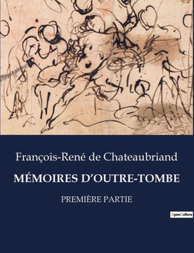 M?moires d'Outre-Tombe: Premi?re Partie