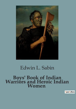 Boys' Book of Indian Warriors and Heroic Indian Women Boys' Book of Indian Warriors and Heroic Indian Women