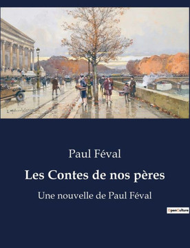 Les Contes de nos p?res: Une nouvelle de Paul F?val