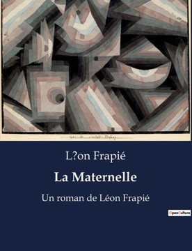 La Maternelle: Un roman de L?on Frapi?