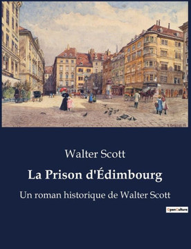 La Prison d'?dimbourg: Un roman historique de Walter Scott