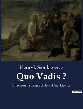 Quo Vadis ?: Un roman historique d'Henryk Sienkiewicz