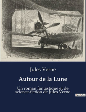 Autour de la Lune: Un roman fantastique et de science-fiction de Jules Verne Autour de la Lune: Un roman fantastique et de science-fiction de Jules Verne