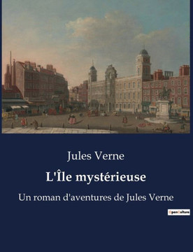L'?le myst?rieuse: Un roman d'aventures de Jules Verne