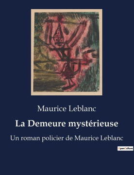 La Demeure myst?rieuse: Un roman policier de Maurice Leblanc
