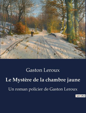 Le Myst?re de la chambre jaune: Un roman policier de Gaston Leroux