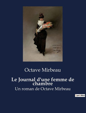 Le Journal d'une femme de chambre: Un roman de Octave Mirbeau