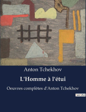L'Homme ? l'?tui: Oeuvres compl?tes d'Anton Tchekhov