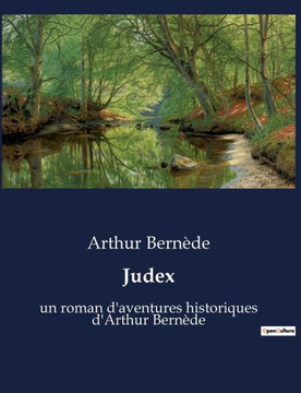 Judex: un roman d'aventures historiques d'Arthur Bern?de Judex: un roman d'aventures historiques d'Arthur Bern?de