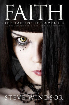 Faith: A Futuristic Religious Fiction Fantasy (Book 3) (The Fallen Series Religious Suspense Thrillers)