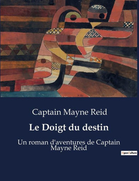 Le Doigt du destin: Un roman d'aventures de Captain Mayne Reid Le Doigt du destin: Un roman d'aventures de Captain Mayne Reid