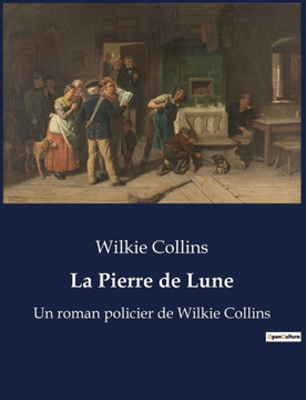 La Pierre de Lune: Un roman policier de Wilkie Collins
