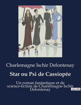 Star ou Psi de Cassiop?e: Un roman fantastique et de science-fiction de Charlemagne Ischir Defontenay