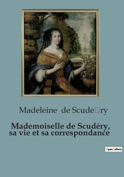 Mademoiselle de Scud?ry, sa vie et sa correspondance