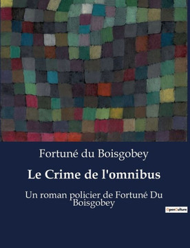 Le Crime de l'omnibus: Un roman policier de Fortun? Du Boisgobey