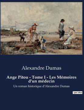 Ange Pitou - Tome I - Les M?moires d'un m?decin: Un roman historique d'Alexandre Dumas