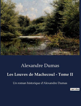 Les Louves de Machecoul - Tome II: Un roman historique d'Alexandre Dumas