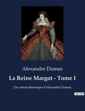 La Reine Margot - Tome I: Un roman historique d'Alexandre Dumas