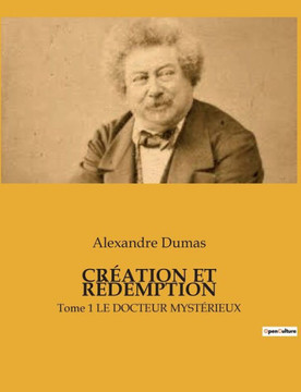 Cr?ation Et R?demption: Tome 1 LE DOCTEUR MYST?RIEUX
