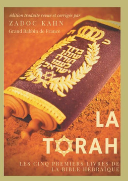 La Torah pr?c?d?e d'une introduction et de conseils de lecture de Zadoc Kahn): Les cinq premiers livres de la Bible h?bra?que (texte int?gral)