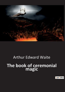 The book of ceremonial magic The book of ceremonial magic