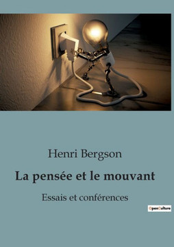 La pens?e et le mouvant: Essais et conf?rences La pens?e et le mouvant: Essais et conf?rences