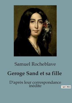 Geroge Sand et sa fille: D'apr?s leur correspondance in?dite Geroge Sand et sa fille: D'apr?s leur correspondance in?dite