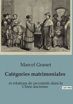 Cat?gories matrimoniales: et relations de proximit? dans la Chine ancienne