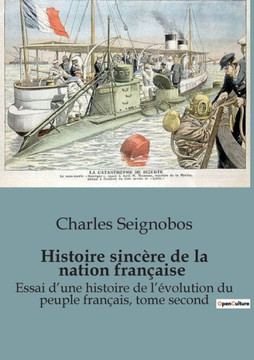 Histoire sinc?re de la nation fran?aise: Essai d'une histoire de l'?volution du peuple fran?ais, tome second