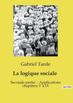 La logique sociale: Seconde partie: Applications chapitres V ? IX La logique sociale: Seconde partie: Applications chapitres V ? IX