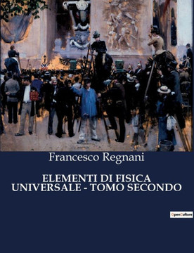 Elementi Di Fisica Universale - Tomo Secondo